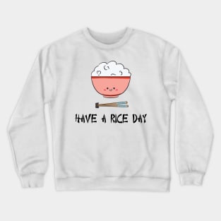 Kawaii Rice Bowl Asian Pun Have a Rice Day Funny Cute Silly Crewneck Sweatshirt